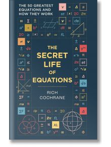 The Secret Life of Equations - Richard Cochrane - Жена, Мъж - Octopus Publishing Group - 9781788405867