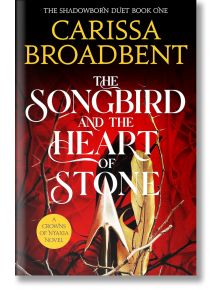 The Songbird and the Heart of Stone - Кариса Броудбент, Carissa Broadbent - Жена, Мъж - Pan Macmillan - 9781035050734