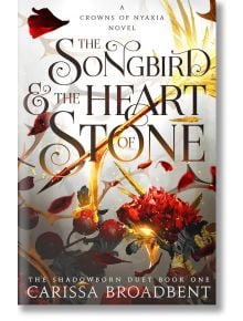 The Songbird and the Heart of Stone - Кариса Броудбент, Carissa Broadbent - Жена, Мъж - Pan Macmillan - 9781035050710