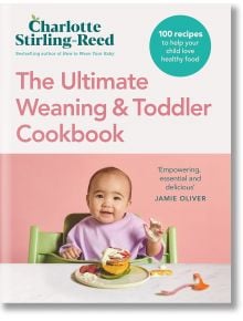 The Ultimate Weaning and Toddler Cookbook - Charlotte Stirling-Reed - Жена, Мъж - Penguin Books Ltd - 9781785044830