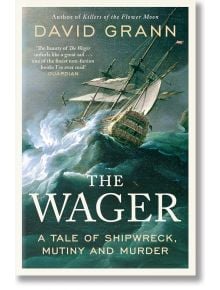 The Wager: A Tale of Shipwreck, Mutiny and Murder - David Grann - Жена, Мъж - Simon & Schuster - 9781471183706