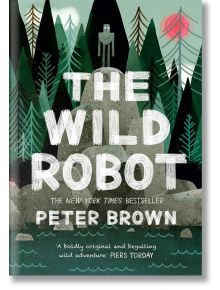 The Wild Robot - Peter Brown - Момиче, Момче - Bonnier Books - 9781848127272