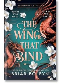 Корица на книгата „The Wings That Bind“ (Академия „Блъдуинг“, том 3) от Брайър Болейн — увлекателен роман в жанра „романтазия“, напомнящ „Академия за вампири“ и „Академия „Блъдуинг“ — с изображение на два червени дракона, бели цветя и надпис „Връзките ще 