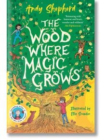The Wood Where Magic Grows - Andy Shepherd - Момиче, Момче - Bonnier Books - 9781800785717