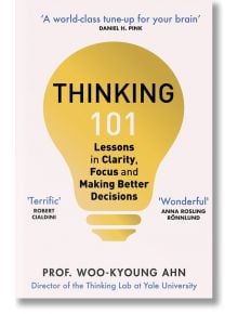 Thinking 101: Lessons in Clarity, Focus and Making Better Decisions - Woo-kyoung Ahn - Мъж - Pan Macmillan - 9781529065893
