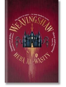 Корица на книгата Weavingshaw, свръхестествен фентъзи роман от Хеба Ал Уасти. Представлява тъмно имение със светещи прозорци и силует на вратата, златни капки, готически лампи, всичко това на бордо фон над заглавието.