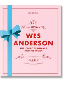 Wes Anderson: The Iconic Filmmaker and His Work - Ian Nathan - Жена, Мъж - Quarto Publishing PLC - 9780711296862