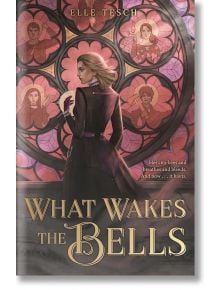 What Wakes the Bells - Elle Tesch - Жена, Момиче - Feiwel and Friends - 9781250322807