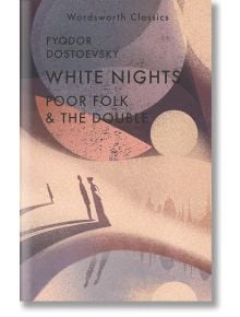 White Nights, Poor Folk and The Double - Фьодор Достоевски - Жена, Мъж - Wordsworth Editions Ltd - 9781840228793