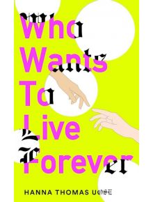 Who Wants to Live Forever - Hanna Thomas Uose - Жена, Мъж - Octopus Publishing Group - 9781840918465