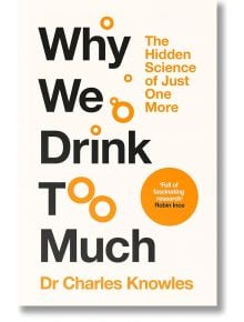 Корица на книгата "Защо пием твърде много" с оранжеви кръгове, подобни на мехурчета. Подтекст: Скритата наука за само още една напитка - изследване на навиците за пиене и пристрастяването. Цитат: "Пълно с увлекателни изследвания" - Робин Инс.