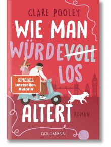 Корица на книгата Wie man würdevoll altert: Zwei abenteuerlustige Menschen auf dem Roller mit Hund vor Londonkulisse. Links ein SPIEGEL Bestseller-Autorin Sticker. Ein inspirierender Roman über Freundschaft im Alter von Clare Pooley.
