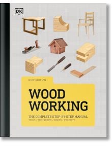 Корица на "Дървообработване: Пълният наръчник "Стъпка по стъпка" с илюстрации на проекти "Направи си сам" и инструменти като стол, къщичка за птици, плоскост, длето и образци на фуги.